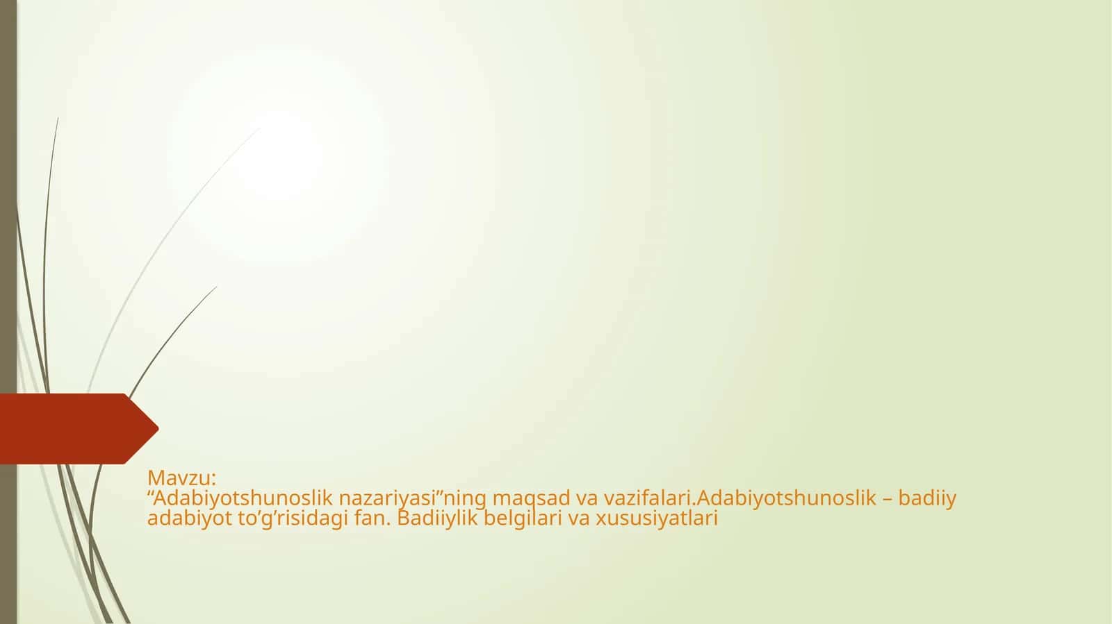 “Adabiyotshunoslik nazariyasi”ning maqsad va vazifalari. Adabiyotshunoslik – badiiy adabiyot to’g’risidagi fan. Badiiylik belgilari va xususiyatlari