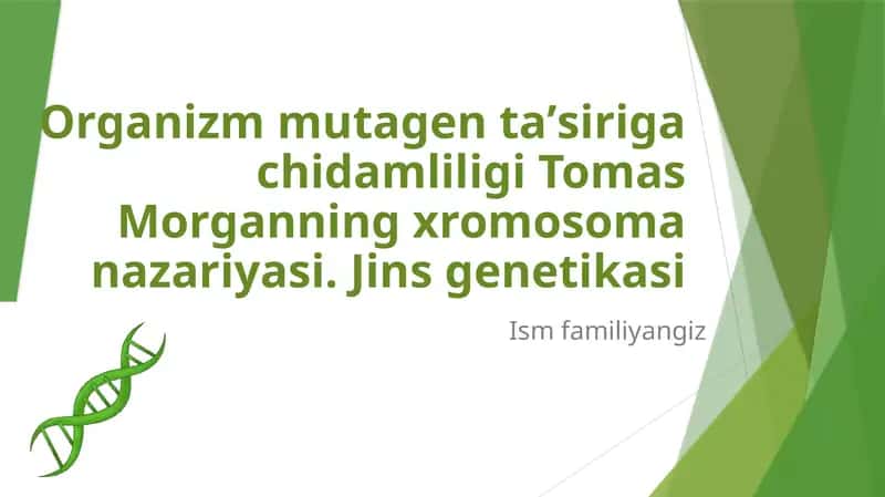 Organizm mutagen taʼsiriga chidamliligi Tomas Morganning xromosoma nazariyasi. Jins genetikasi