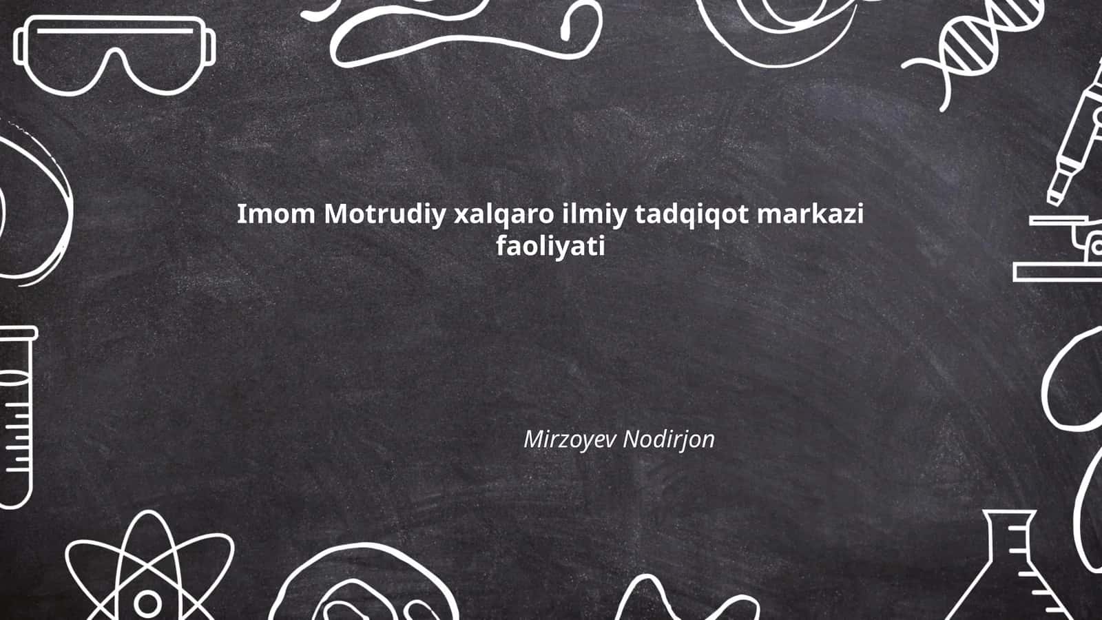 Imom Motrudiy xalqaro ilmiy tadqiqot markazi faoliyati