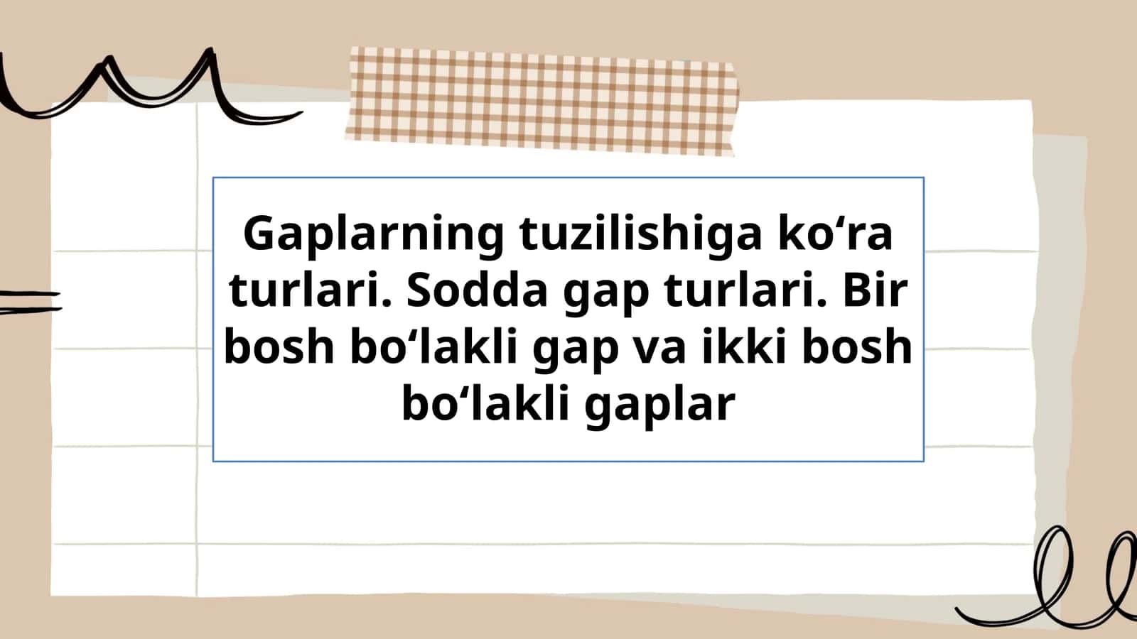 Gaplarning tuzilishiga koʻra turlari. Sodda gap turlari. Bir bosh boʻlakli gap va ikki bosh boʻlakli gaplar