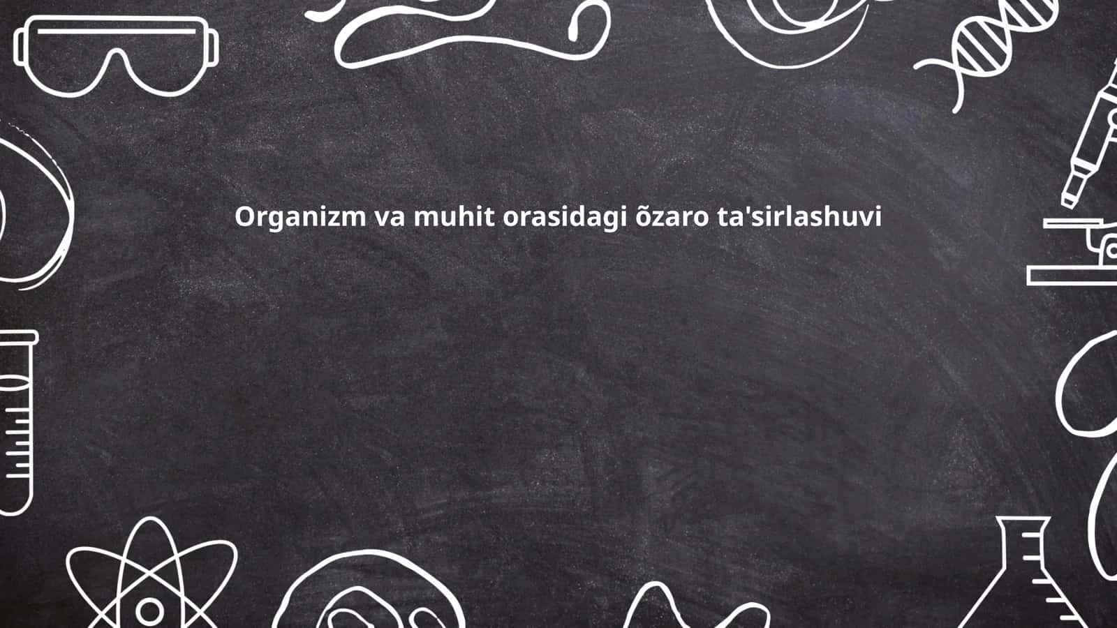 Organizm va muhit orasidagi õzaro ta'sirlashuvi