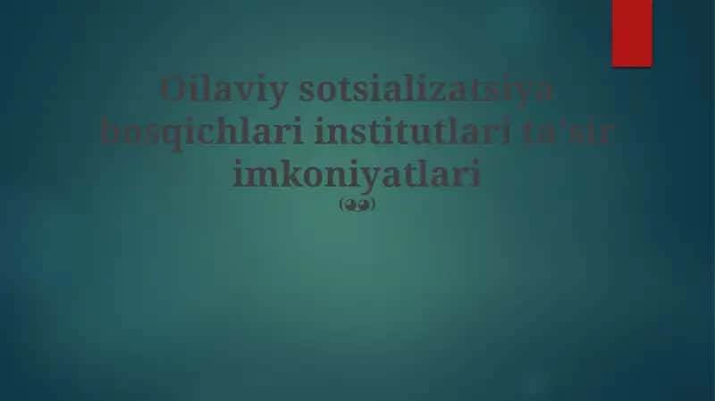 Oilaviy sotsializatsiya bosqichlari institutlari taʼsir imkoniyatlari