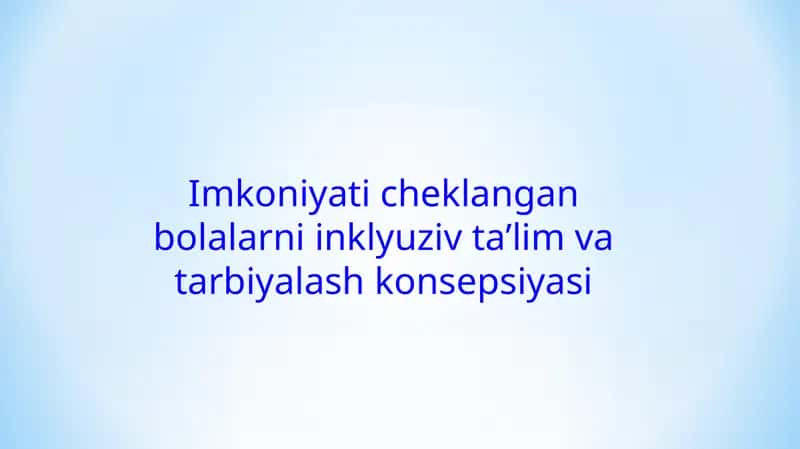 Imkoniyati cheklangan bolalarni inklyuziv taʼlim va tarbiyalash konsepsiyasi