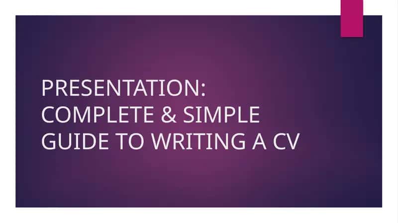 COMPLETE & SIMPLE GUIDE TO WRITING A CV