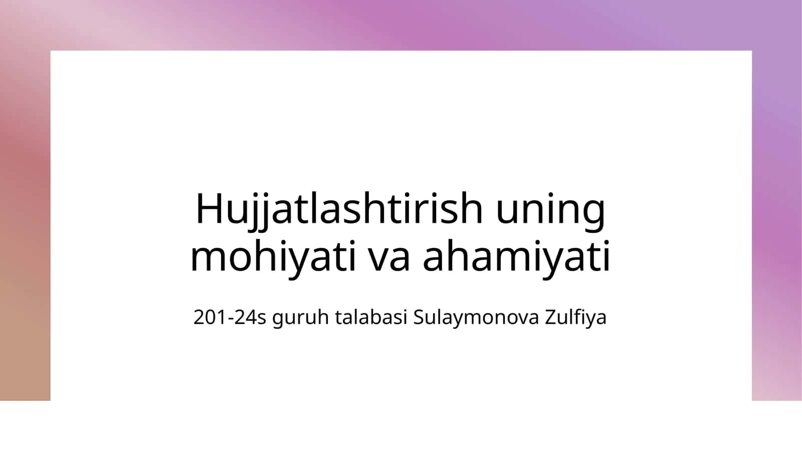 Hujjatlashtirish uning mohiyati va ahamiyati