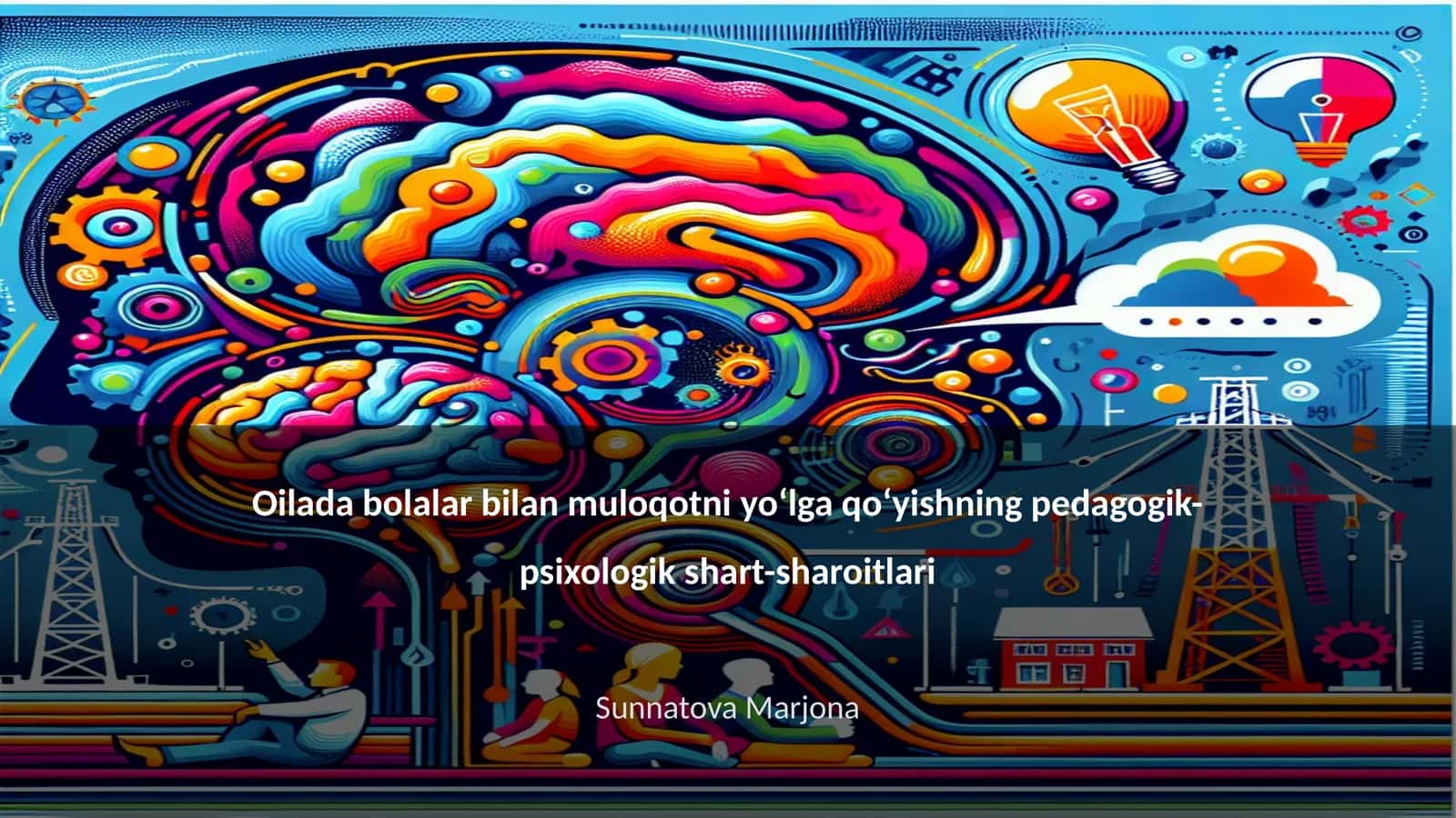 Oilada bolalar bilan muloqotni yo‘lga qo‘yishning pedagogik-psixologik shart-sharoitlari