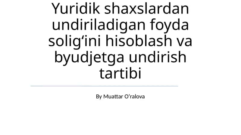 Yuridik shaxslar uchun foyda soligʻini hisoblash va byudjetga undirish tartibi