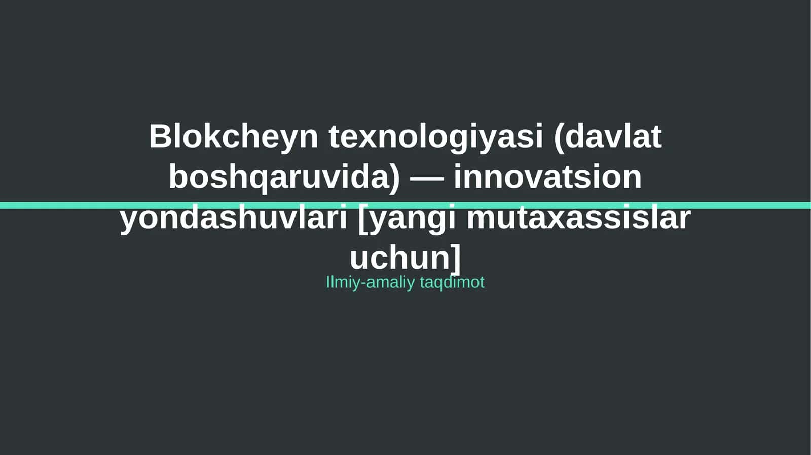 Blokcheyn texnologiyasi (davlat boshqaruvida) — innovatsion yondashuvlari [yangi mutaxassislar uchun]