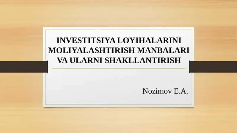 INVESTITSIYA LOYIHALARINI MOLIYALASHTIRISH MANBALARI VA ULARNI SHAKLLANTIRISH