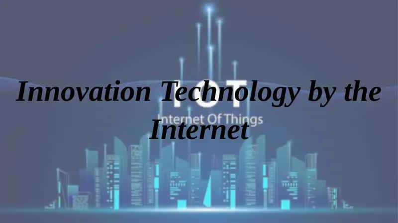 Innovation Technology by the Internet