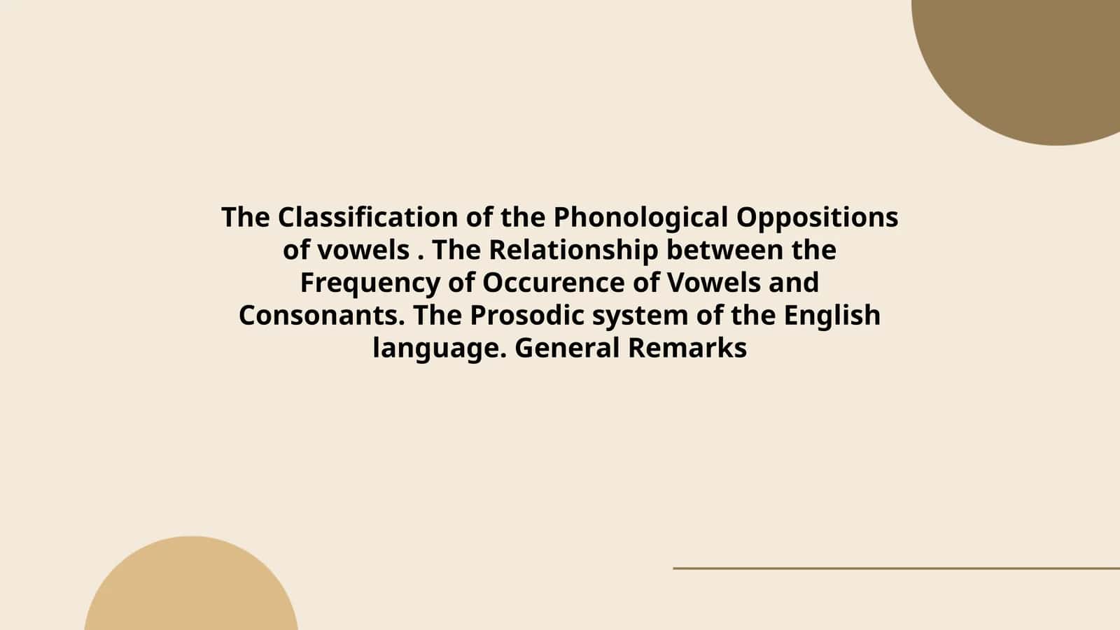 The Classification of the Phonological Oppositions of vowels. The Relationship between the Frequency of Occurence of Vowels and Consonants. The Prosodic system of the English language. General Remarks