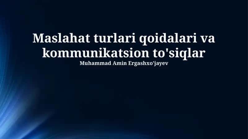 Maslahat turlari qoidalari va kommunikatsion to'siqlar