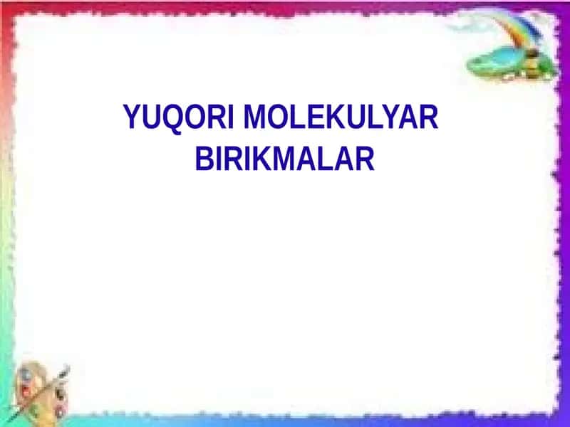 YUQORI MOLEKULYAR BIRIKMALAR