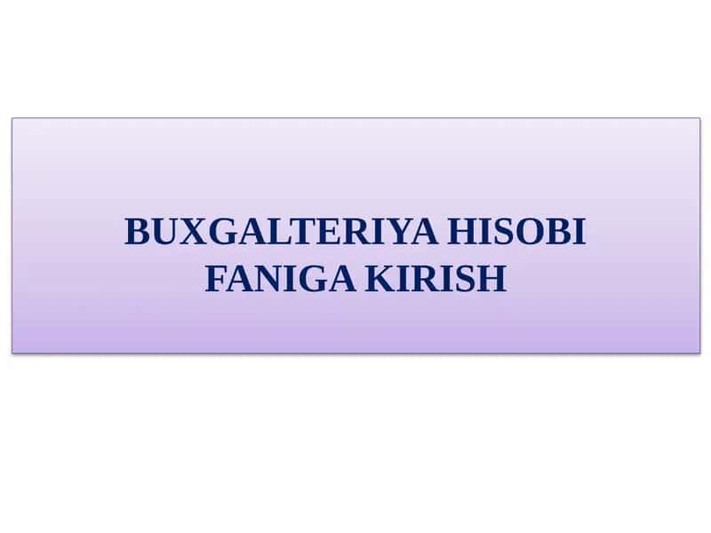 Buxgalteriya hisobi faniga kirish