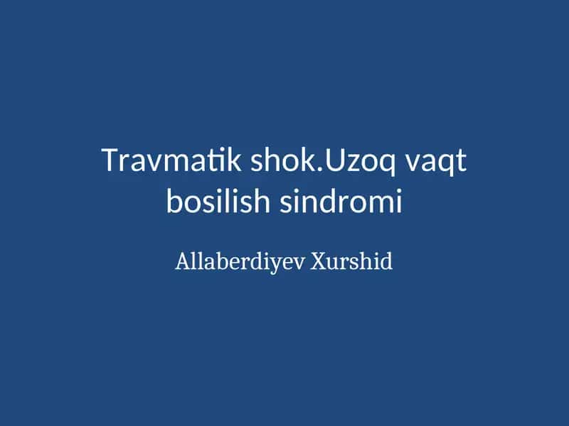 Travmatik shok.Uzoq vaqt bosilish sindromi