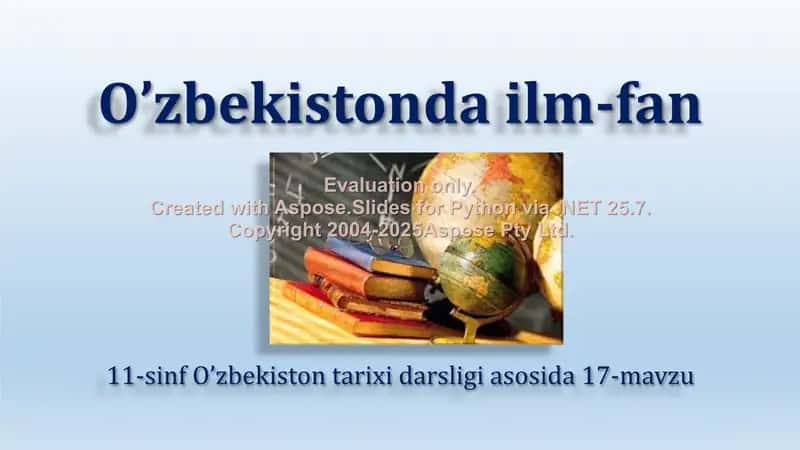 O’zbekistonda ilm-fan 11-sinf O’zbekiston tarixi darsligi asosida 17-mavzu