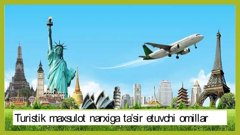 Turistik maxsulot narxiga ta’sir etuvchi omillar