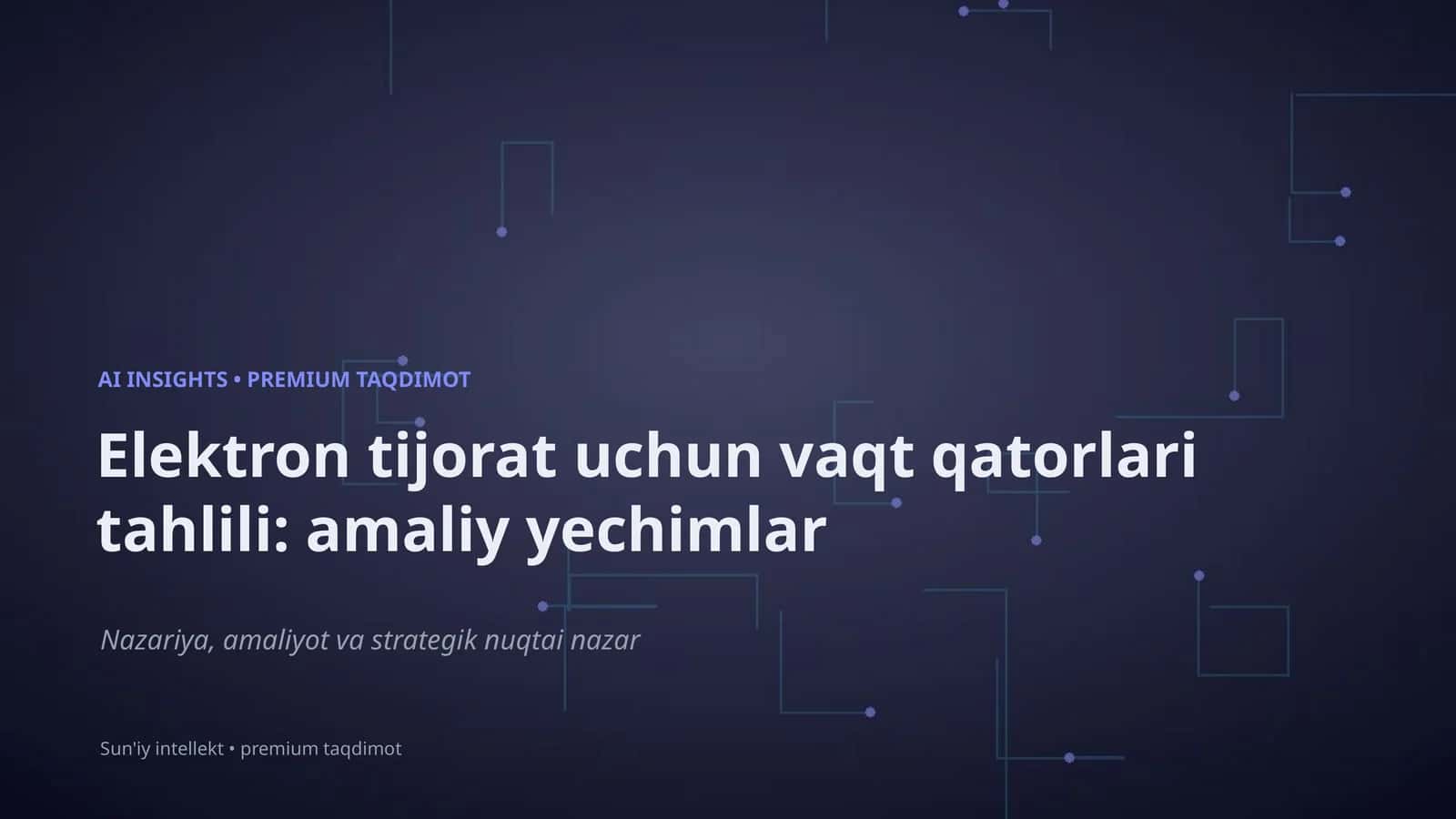 Elektron tijorat uchun vaqt qatorlari tahlili: amaliy yechimlar