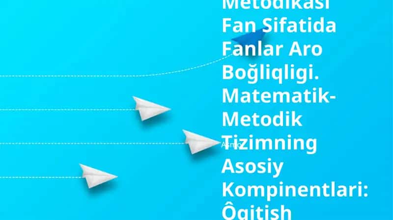 Boshlanğich Sinflarda Matematika Ôqitish Metodikasi Fan Sifatida Fanlar Aro Boğliqligi
