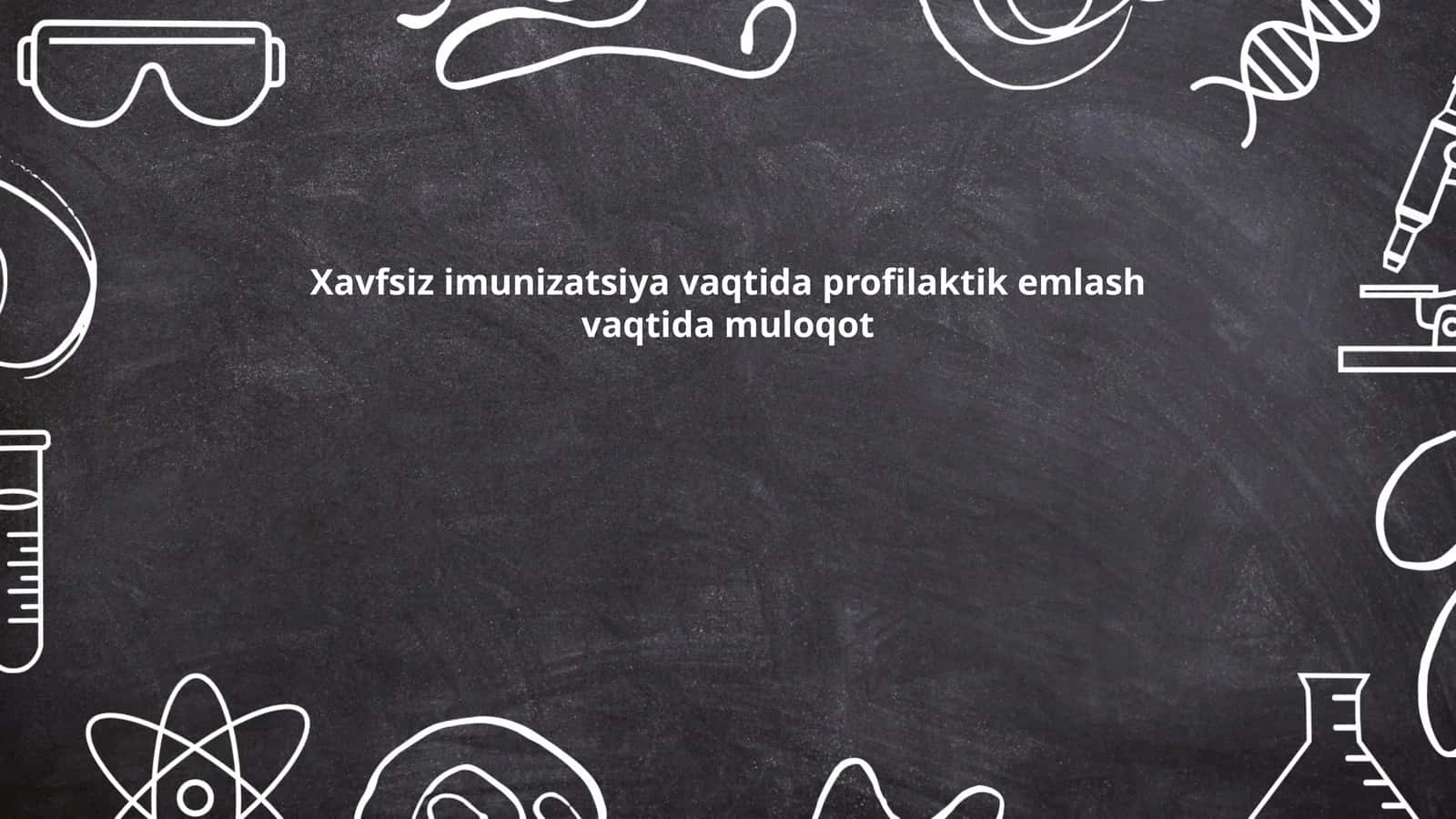 Xavfsiz imunizatsiya vaqtida profilaktik emlash vaqtida muloqot