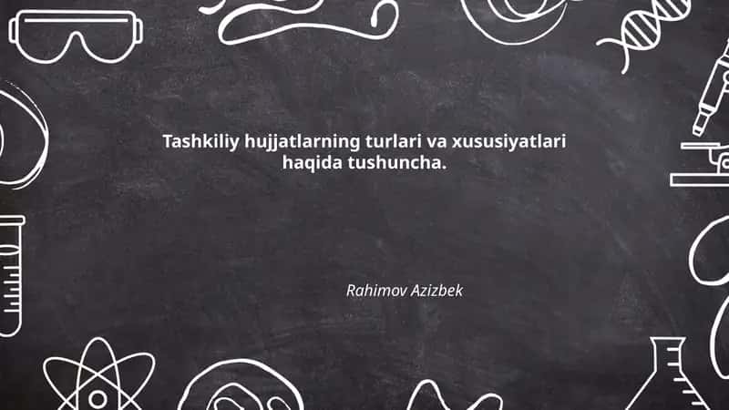 Tashkiliy hujjatlarning turlari va xususiyatlari haqida tushuncha