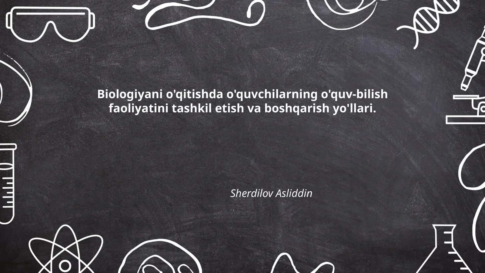 Biologiyani o'qitishda o'quvchilarning o'quv-bilish faoliyatini tashkil etish va boshqarish yo'llari