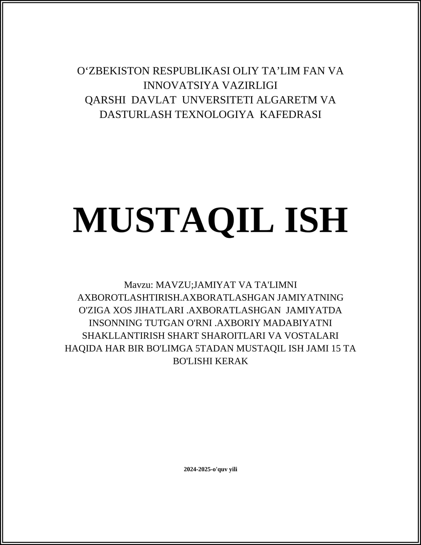 JAMIYAT VA TA'LIMNI AXBOROTLASHTIRISH.AXBORATLASHGAN JAMIYATNING O'ZIGA XOS JIHATLARI.AXBORATLASHGAN JAMIYATDA INSONNING TUTGAN O'RNI.AXBORIY MADABIYATNI SHAKLLANTIRISH SHART SHAROITLARI VA VOSTALARI HAQIDA HAR BIR BO'LIMGA 5TADAN MUSTAQIL ISH JAMI 15 TA BO'LISHI KERAK