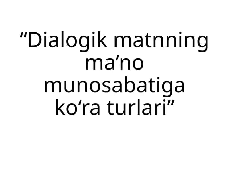 Dialogik matnning ma’no munosabatiga ko‘ra turlari