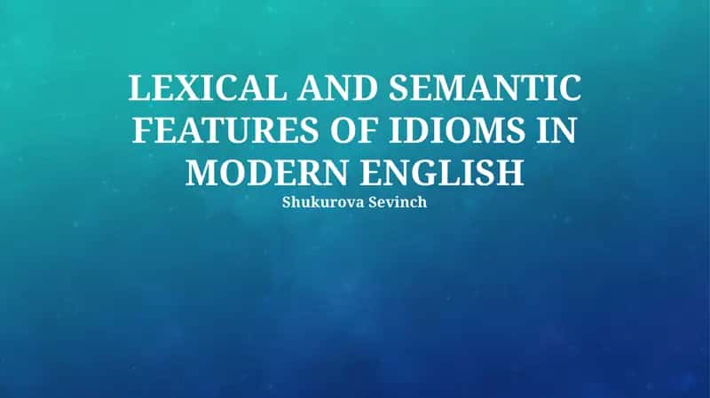 Lexical and Semantic Features of Idioms in Modern English