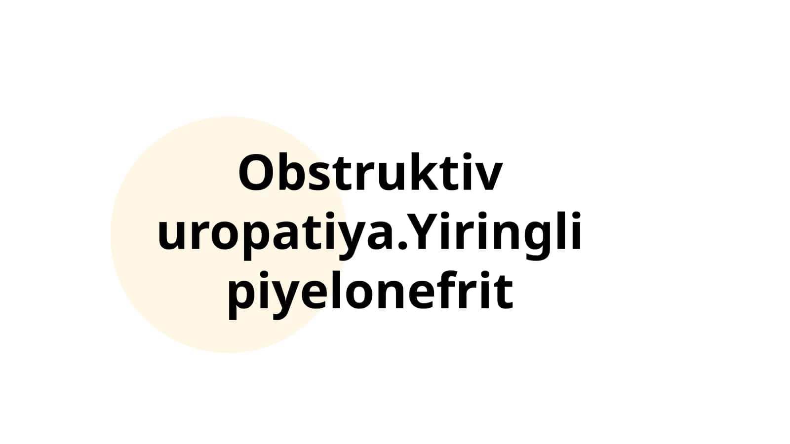 Obstruktiv uropatiya.Yiringli piyelonefrit