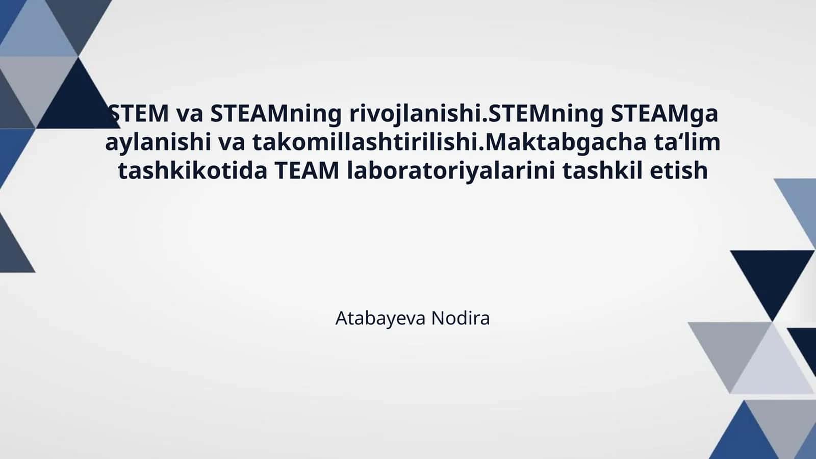 STEM va STEAMning rivojlanishi.STEMning STEAMga aylanishi va takomillashtirilishi.Maktabgacha ta‘lim tashkikotida TEAM laboratoriyalarini tashkil etish