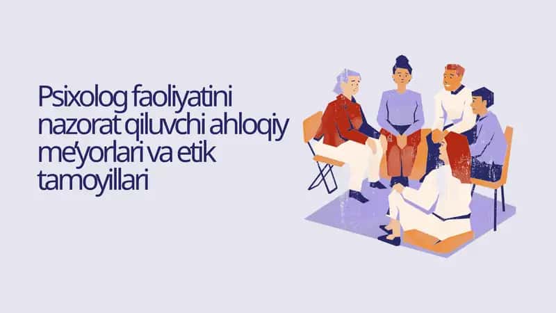 Psixolog faoliyatini nazorat qiluvchi ahloqiy me’yorlari va etik tamoyillari