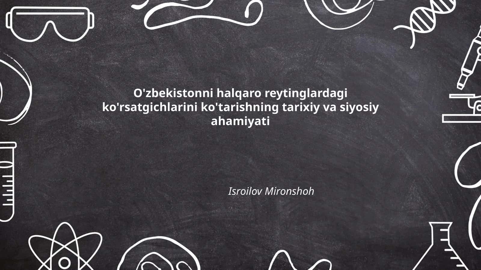 O'zbekistonni halqaro reytinglardagi ko'rsatgichlarini ko'tarishning tarixiy va siyosiy ahamiyati