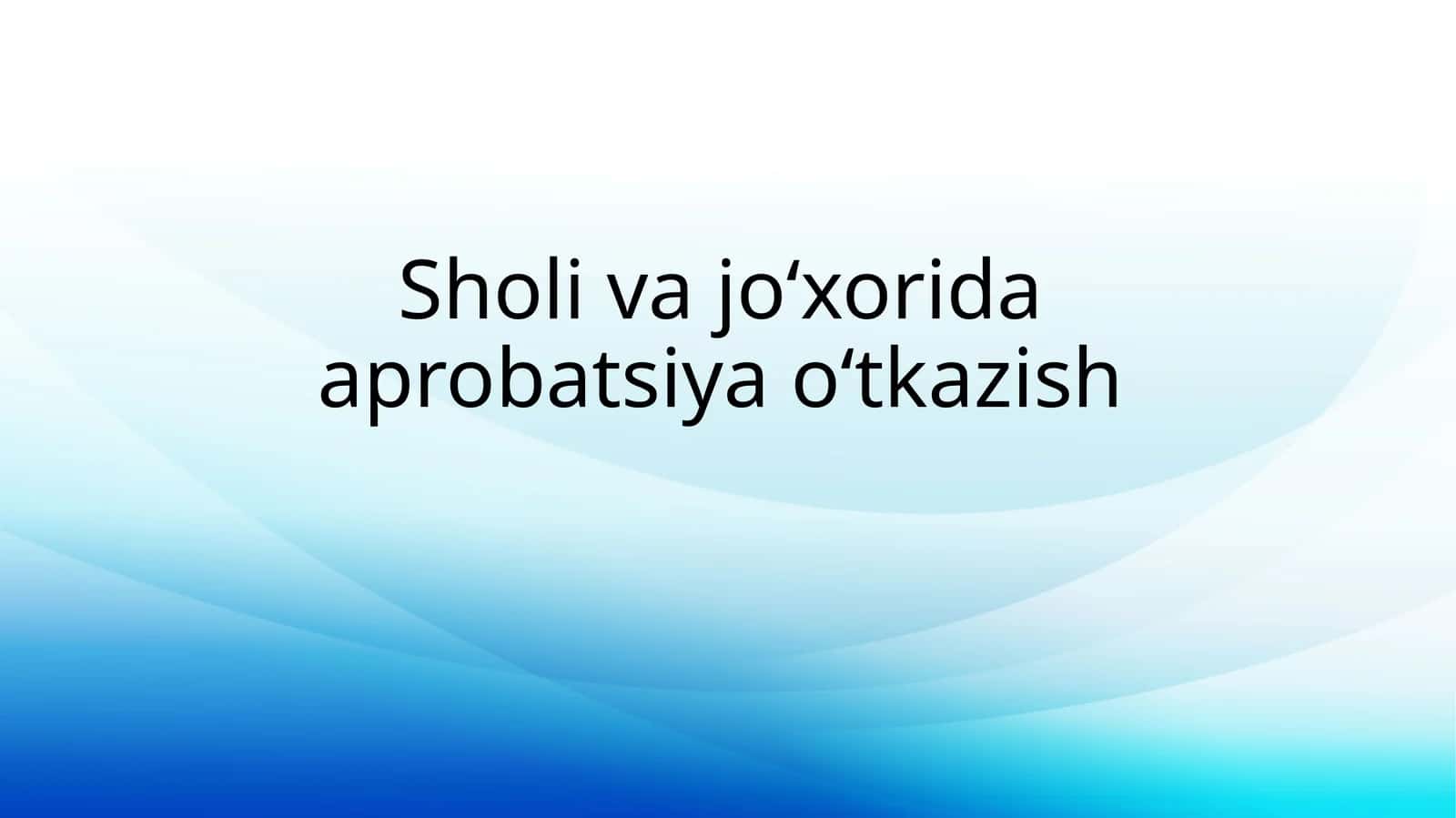 Sholivajo‘xorida aprobatsiya o‘tkazish