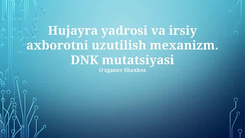 Hujayra yadrosi va irsiy axborotni uzutilish mexanizm. DNK mutatsiyasi