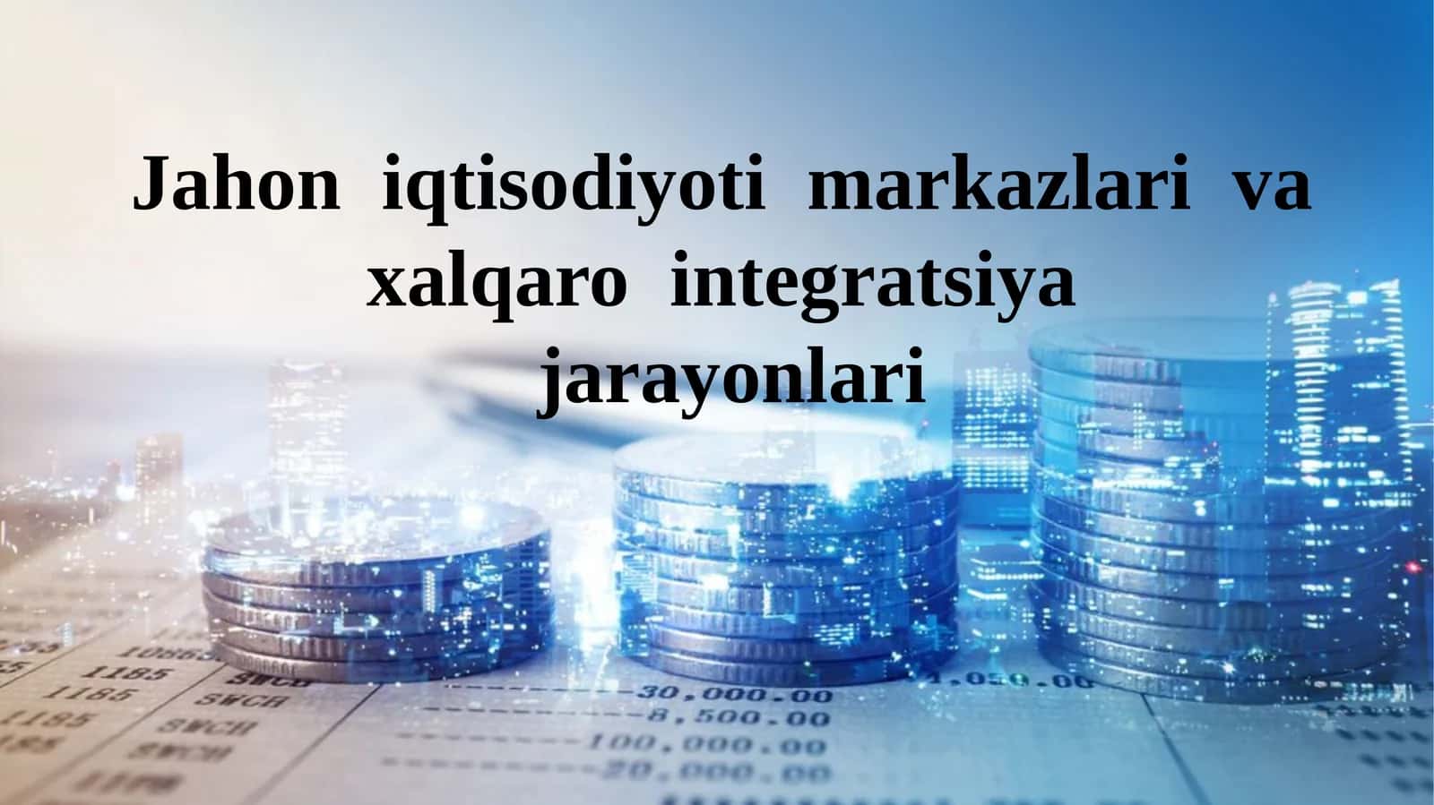 Jahon iqtisodiyoti markazlari va xalqaro integratsiyajarayonlari