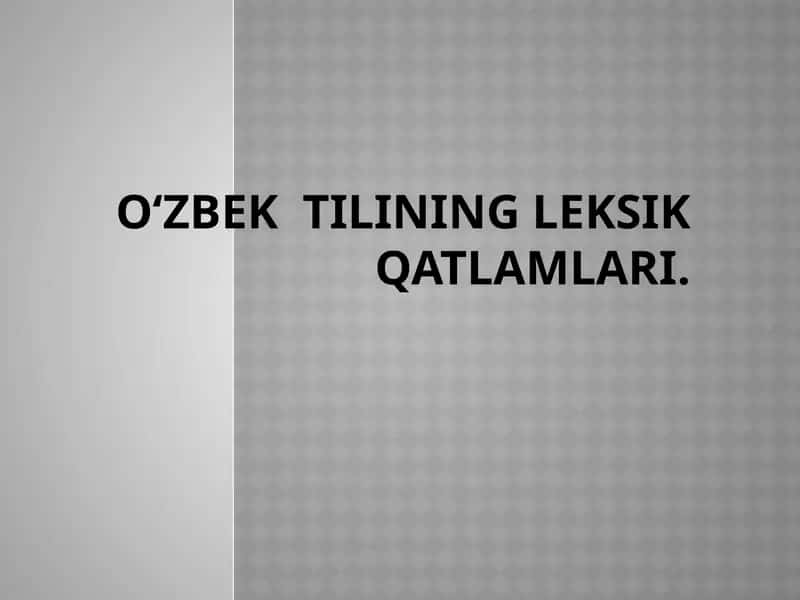 O‘zbektilining leksik qatlamlari