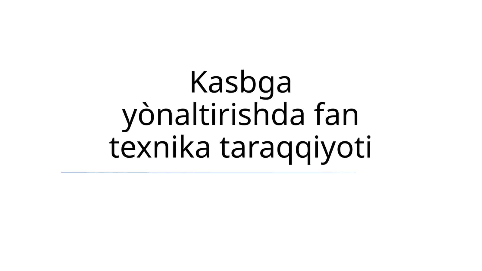 Kasbga yònaltirishda fan texnika taraqqiyoti