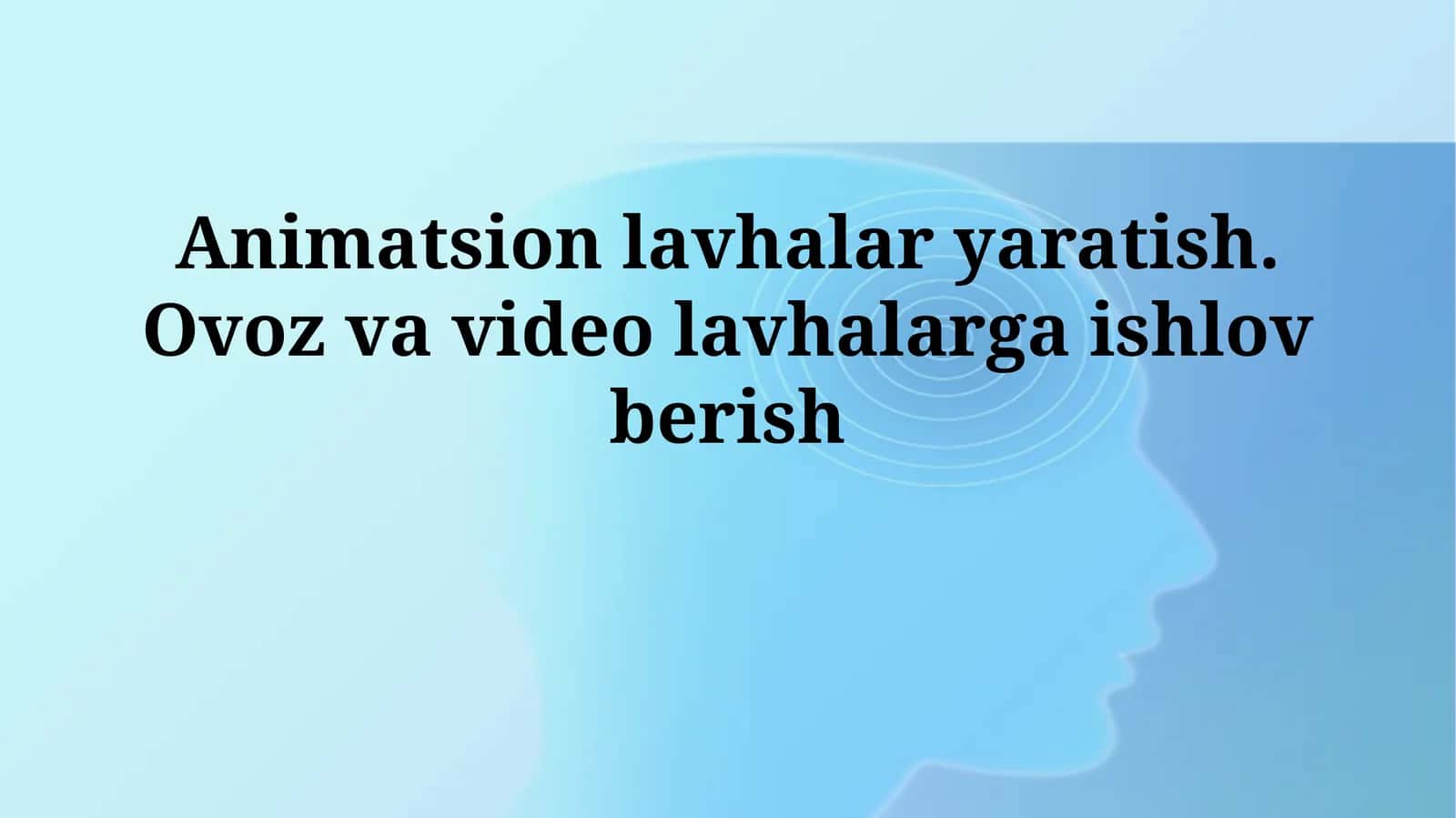 Animatsion lavhalar yaratish. Ovoz va video lavhalargaishlovberish