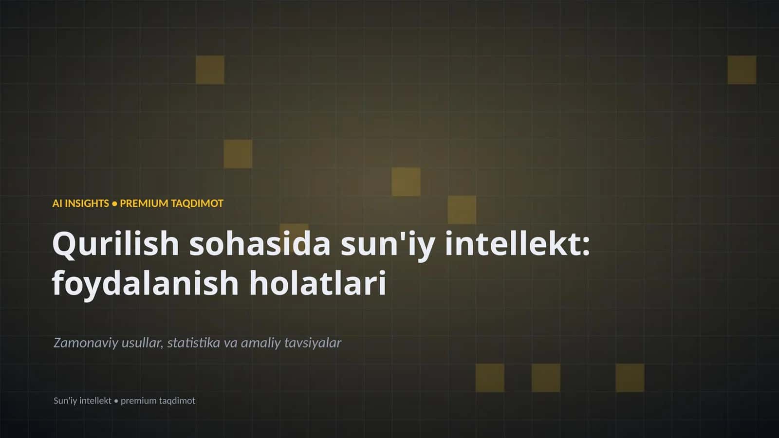 Qurilish sohasida sun'iy intellekt: foydalanish holatlari
