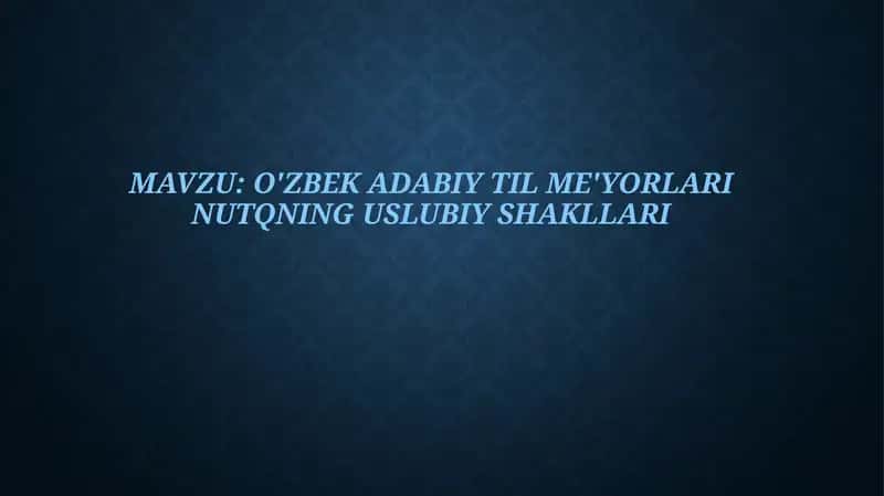 o'zbek adabiy til me'yorlari nutqning uslubiy shakllari