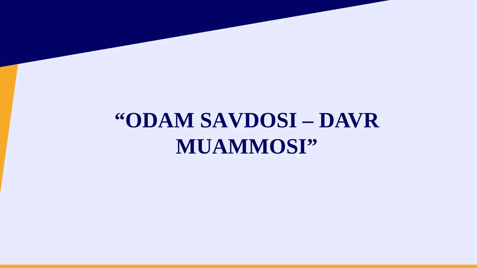 ОDАМSАVDОSI– DAVR MUAMMOSI
