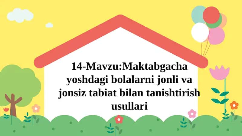 14-Mavzu:Maktabgachayoshdagibolalarnijonlivajonsiztabiatbilantanishtirishusullari