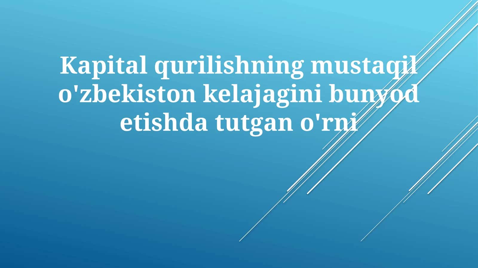 Kapitalqurilishning mustaqil o'zbekiston kelajagini bunyod etishda tutgan o'rni