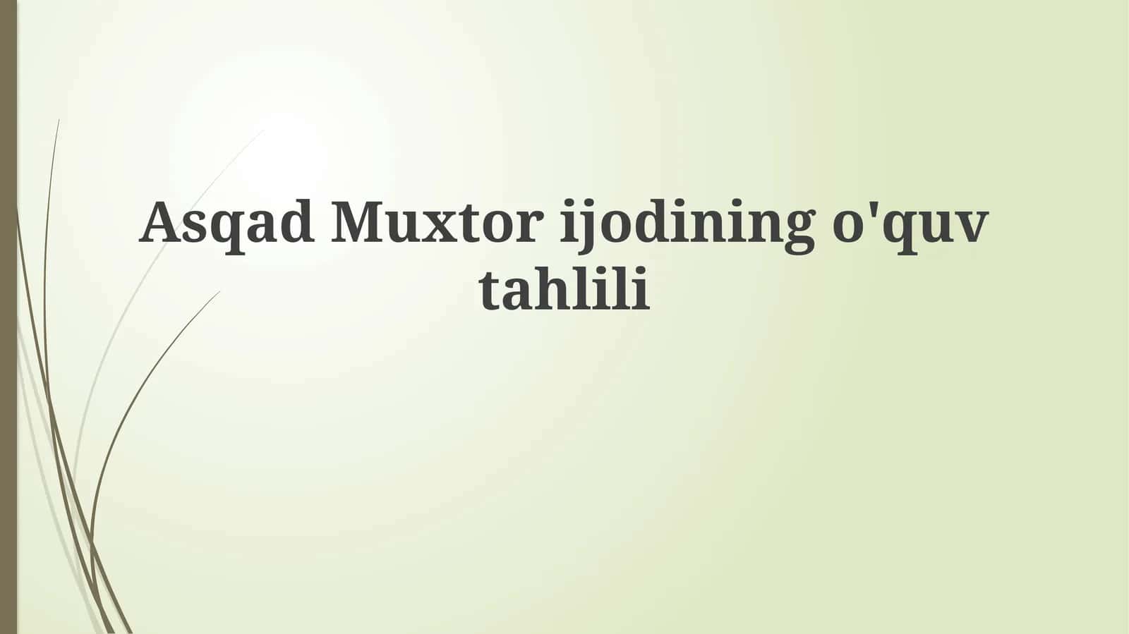 Asqad Muxtor ijodining o'quv tahlili