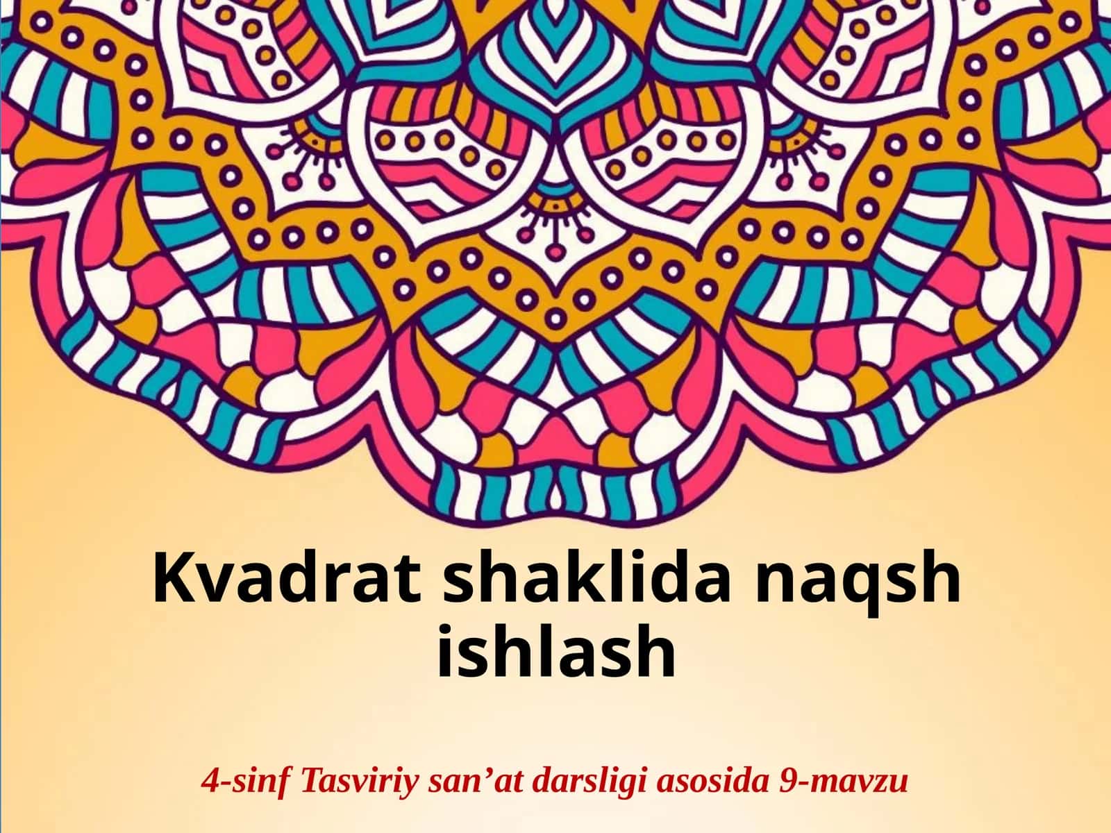 Tasviriy san'at fanidan Kvadrat shaklida naqsh ishlash taqdimoti