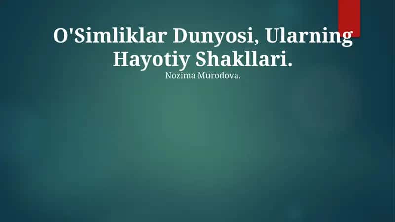 O'Simliklar Dunyosi, Ularning Hayotiy Shakllari