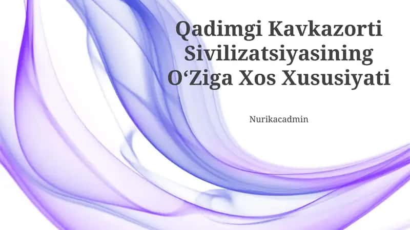 Qadimgi Kavkazorti Sivilizatsiyasining OʻZiga Xos Xususiyati