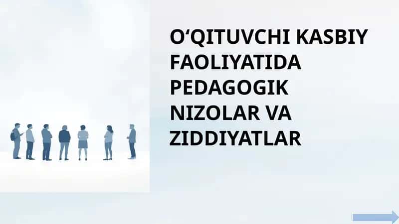 O‘QITUVCHI KASBIY FAOLIYATIDA PEDAGOGIK NIZOLAR VA ZIDDIYATLAR