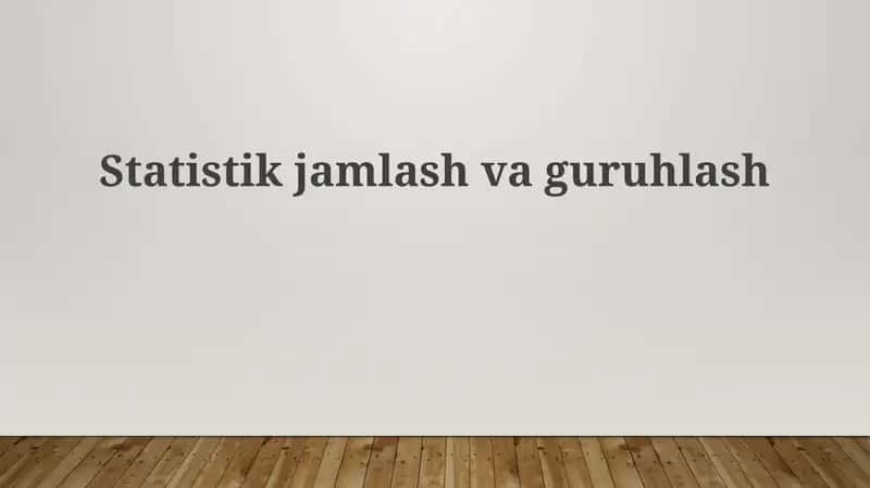 Statistik jamlash va guruhlash